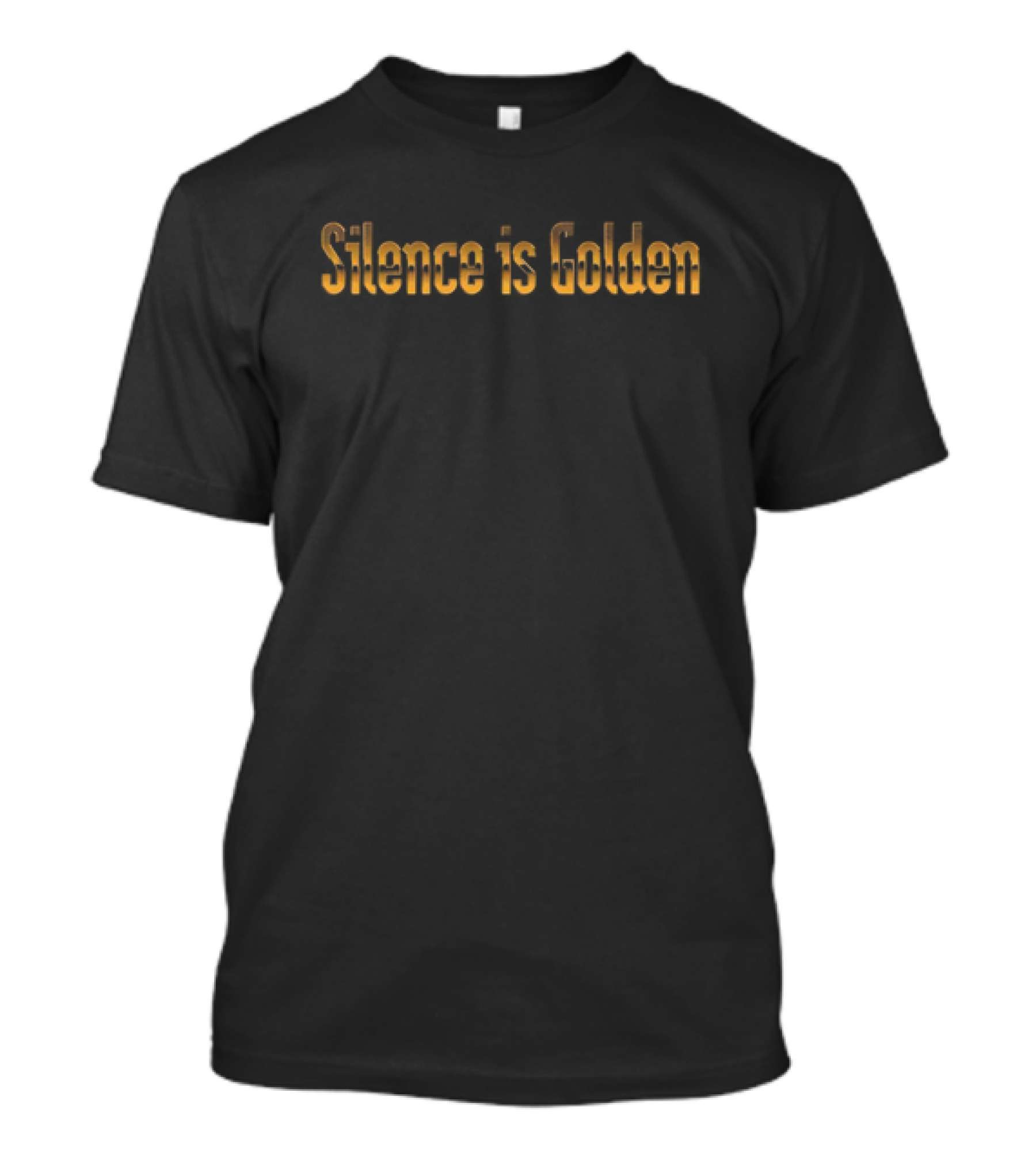Silence Is Golden Classic Gold Text T-Shirt
