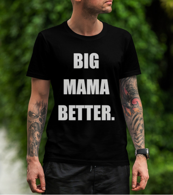 Big Mama Better T-Shirt