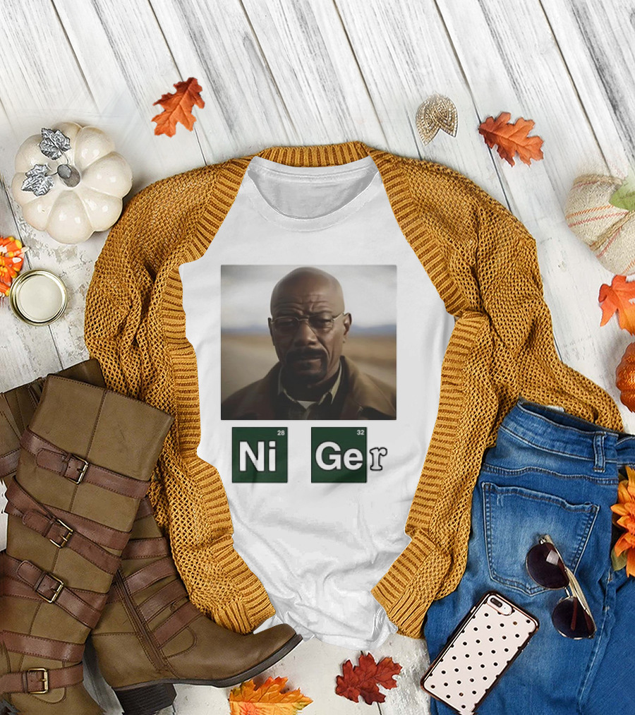 Ni Ger Nickel Germanium Breaking Bad Iconic Scene Meme T-Shirt