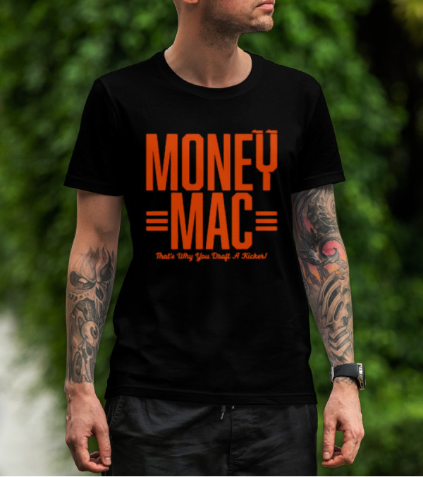 Cincinnati Bengals Money Mac That's Why You Draft A Kicker T-Shirt