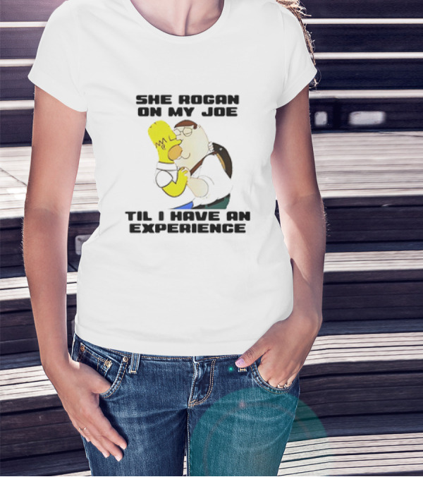 Homer Simpson Kiss Peter Griffin She Rogan On My Joe Til I Have An Experience T-Shirt