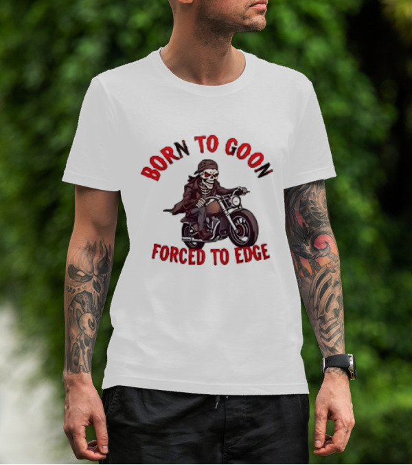 Born To Goon Forced To Edge Skeleton On Motorcycle T-Shirt