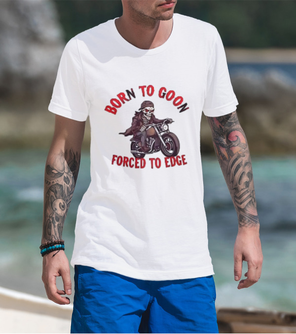 Born To Goon Forced To Edge Skeleton On Motorcycle T-Shirt
