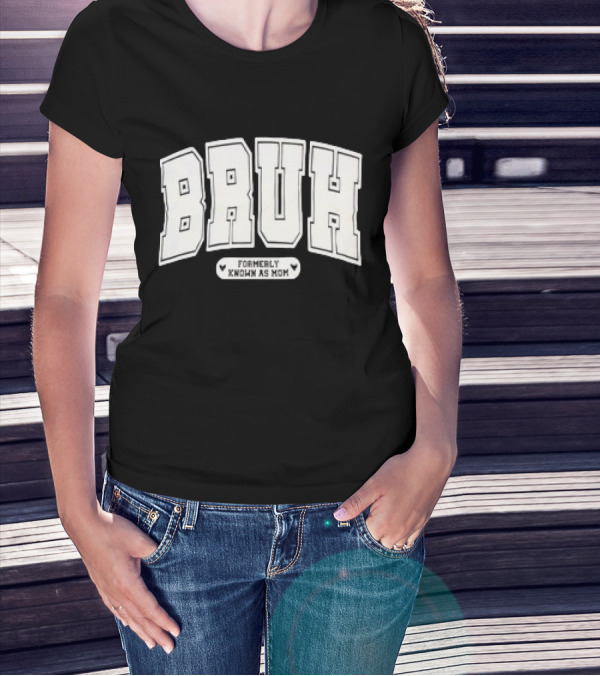 BRUH Formerly Known As Mom T-Shirt