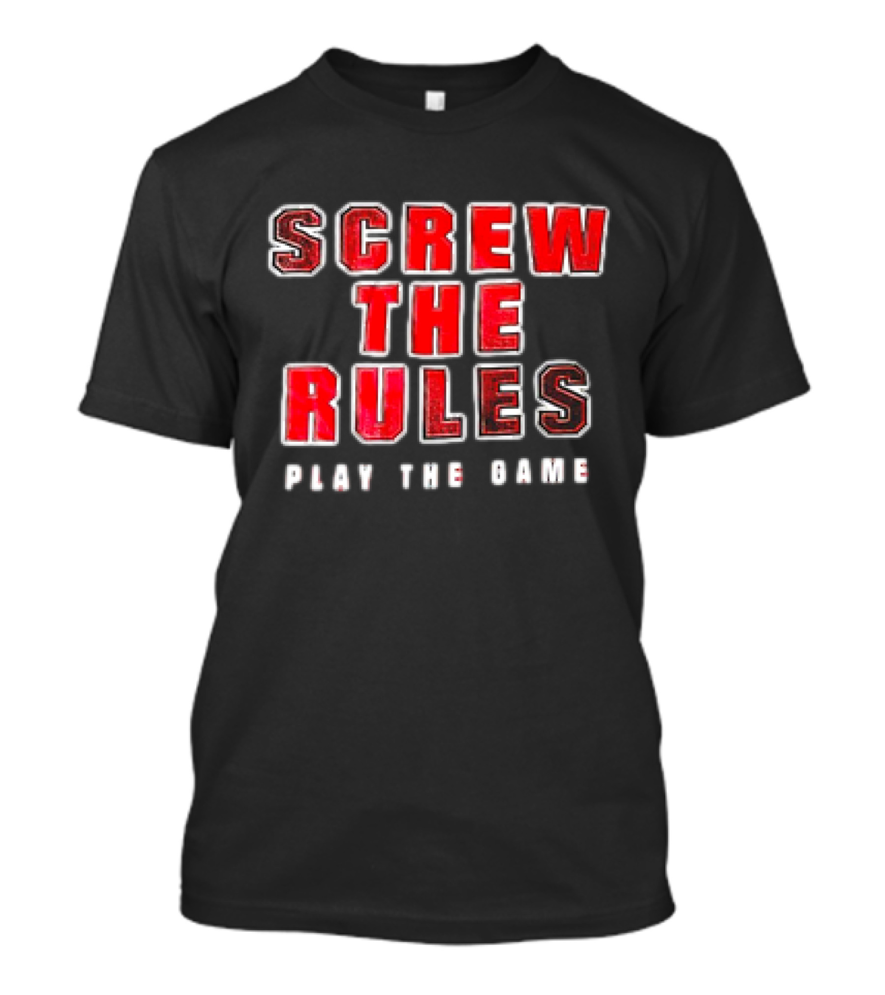 Screw The Rules Play The Game T-Shirt