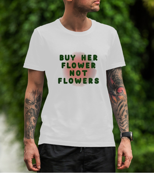 Buy Her Flower Not Flowers Text On Pink Blossom Background T-Shirt