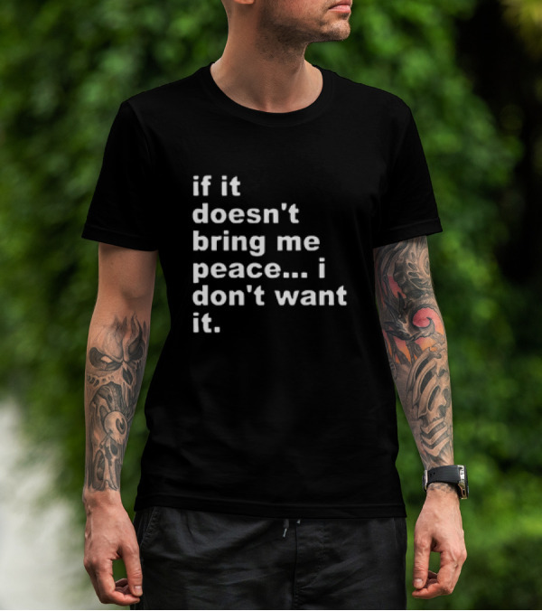 If It Doesn't Bring Me Peace I Don't Want It T-Shirt