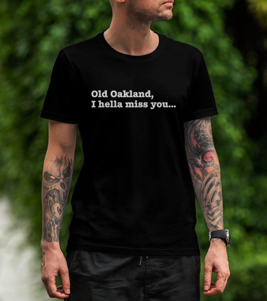 Old Oakland I Hella Miss You Nostalgia T-Shirt