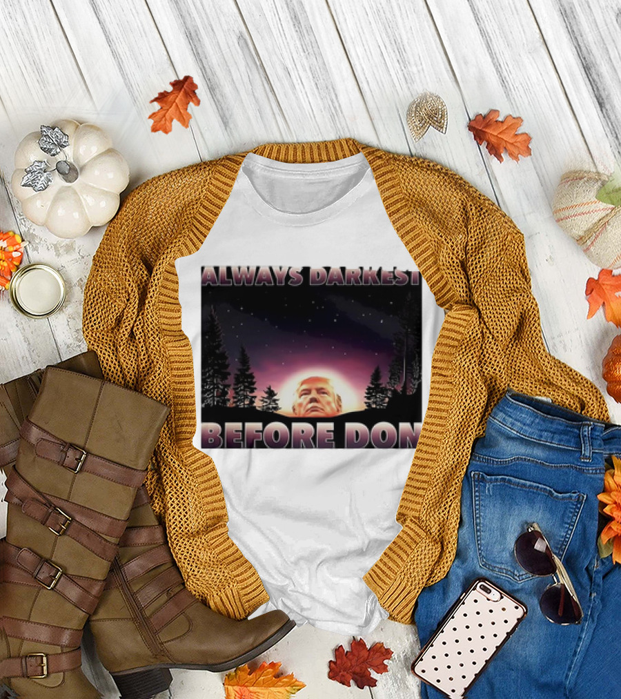 Always Darkest Before Don T-Shirt