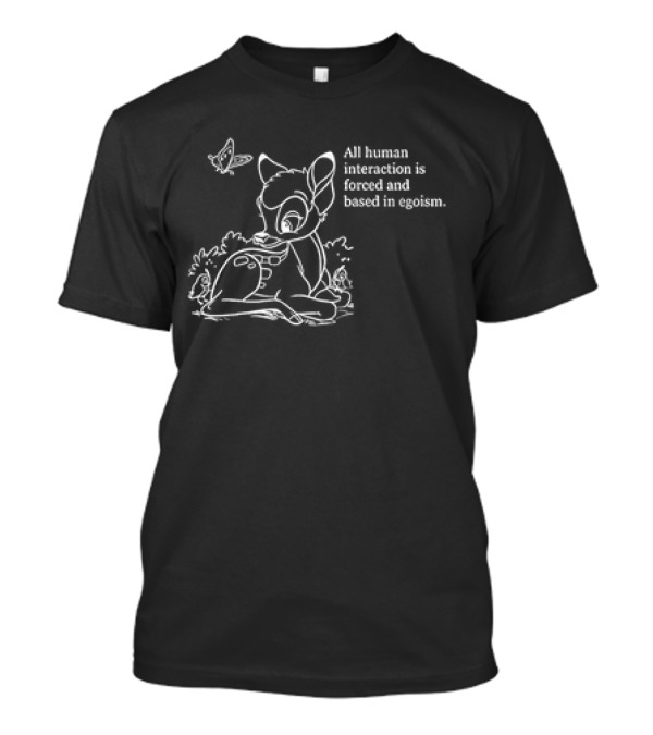 All Human Interaction Is Forced And Based In Egoism With Deer And Butterfly Outline T-Shirt
