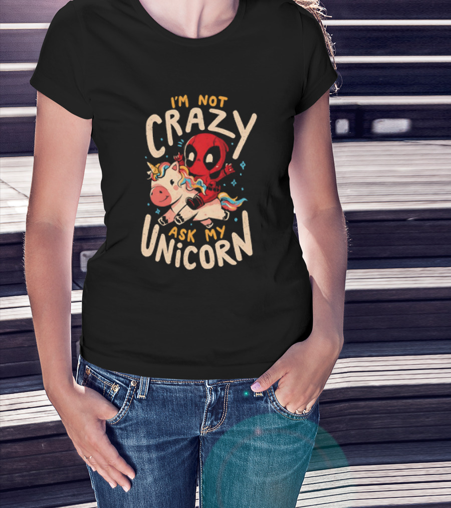 Deadpool Riding Unicorn I'm Not Crazy Ask My Unicorn T-Shirt