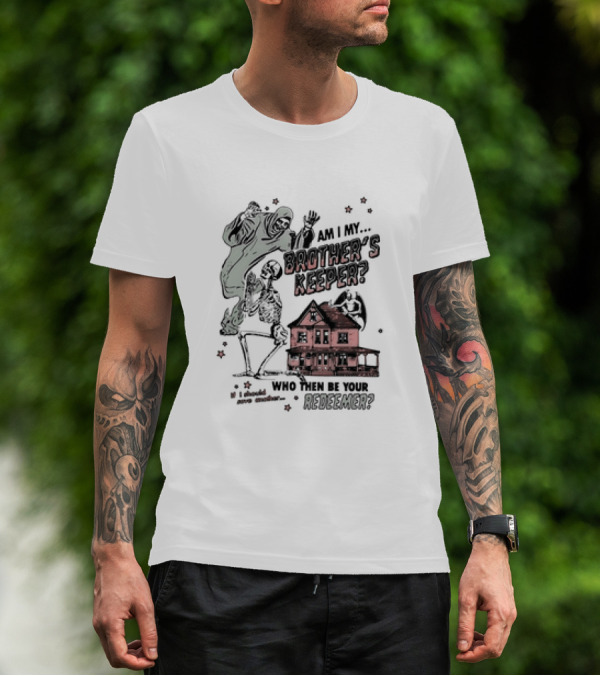Am I My Brother's Keeper Skeleton And House Illustration Who Then Be Your Redeemer? T-Shirt