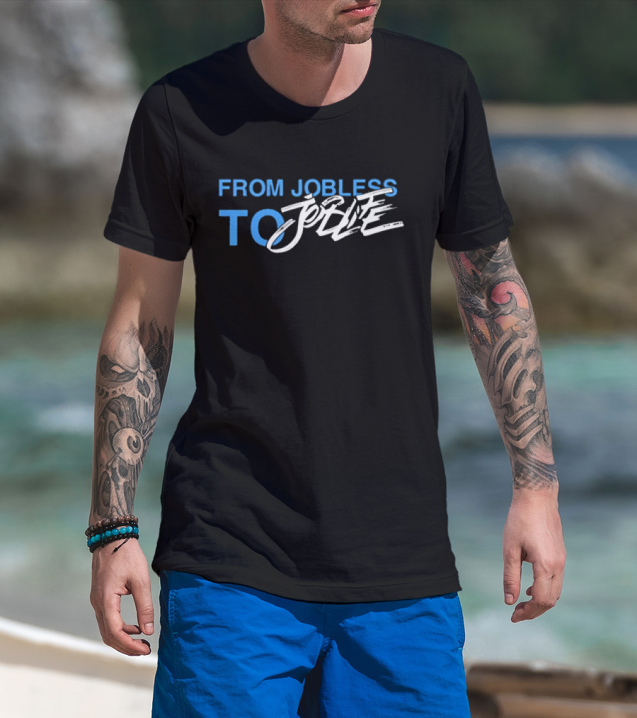 From Jobless To Joblife Uplifting Journey T-Shirt