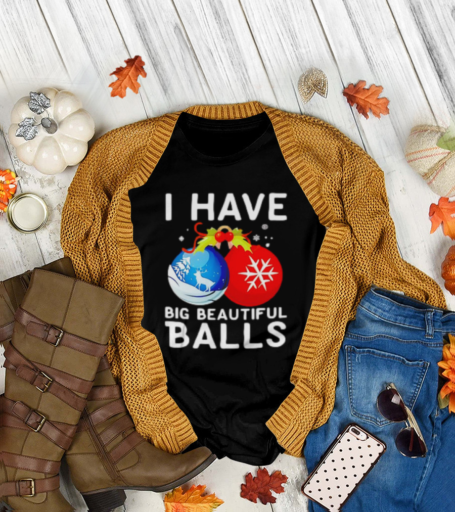 I Have Big Beautiful Balls Christmas Ornaments Snowflakes Reindeer T-Shirt
