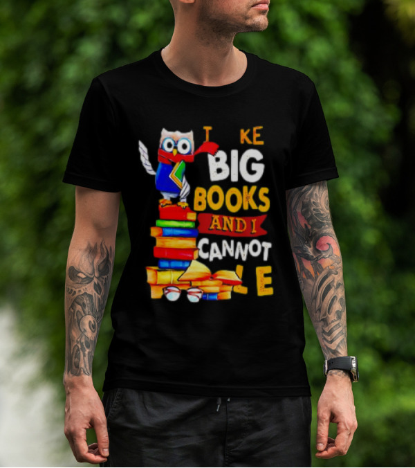 Owl Take Big Books And I Cannot Lie T-Shirt