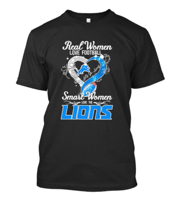 Real Women Love Football Smart Women Love The Lions Let's Go Detroit Lions T-Shirt