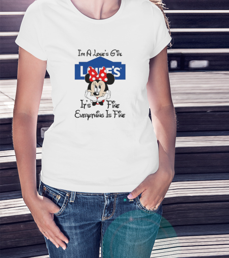 I'm A Lowe's Girl Minnie Mouse It's Fine Everything Is Fine T-Shirt