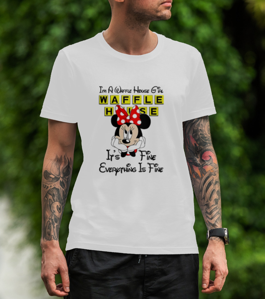 I'm A Waffle House Girl Minnie Mouse It's Fine Everything Is Fine T-Shirt