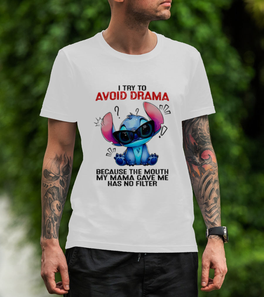 I Try To Avoid Drama Because The Mouth My Mama Gave Me Has No Filter T-Shirt