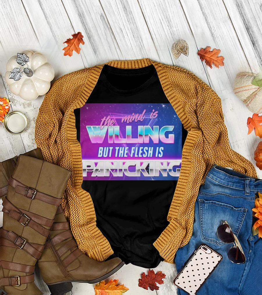 The Mind Is Willing But the Flesh Is Panicking Retro Neon T-Shirt