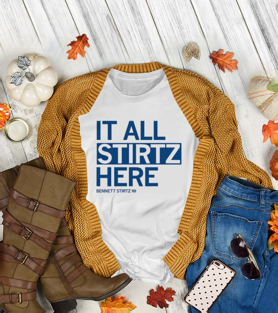 IT ALL STIRTZ HERE BENNETT STIRTZ T-Shirt