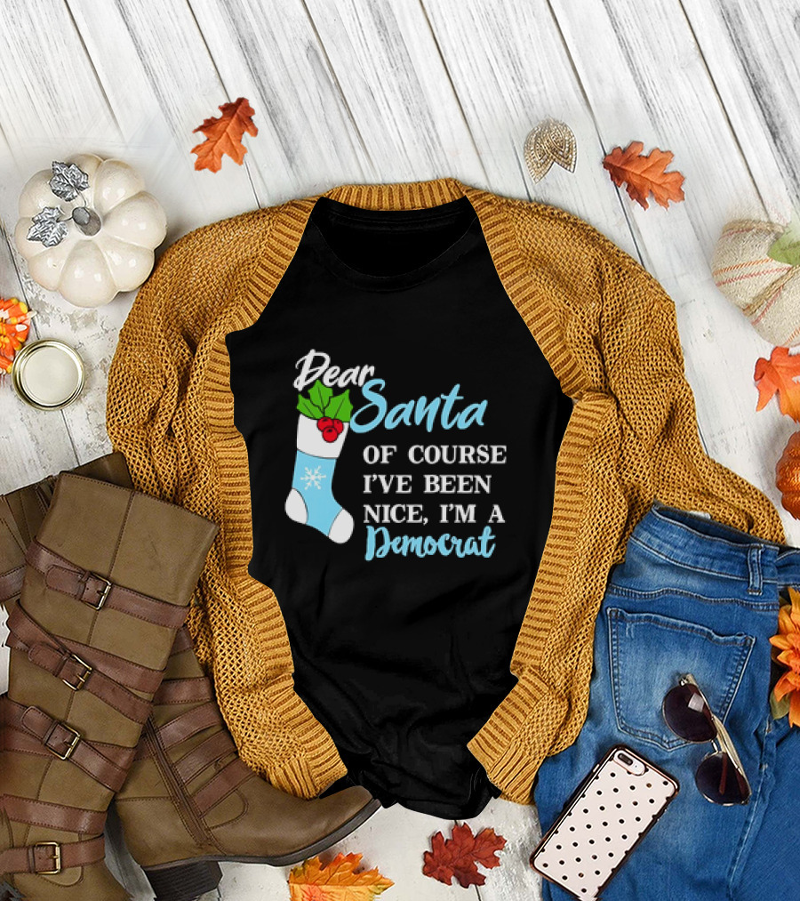 Dear Santa Of Course I’ve Been Nice I’m A Democrat Stocking Snowflake T-Shirt