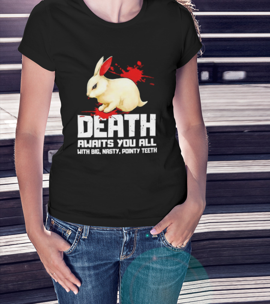 Bunny Death Awaits You All With Big Nasty Pointy Teeth T-Shirt