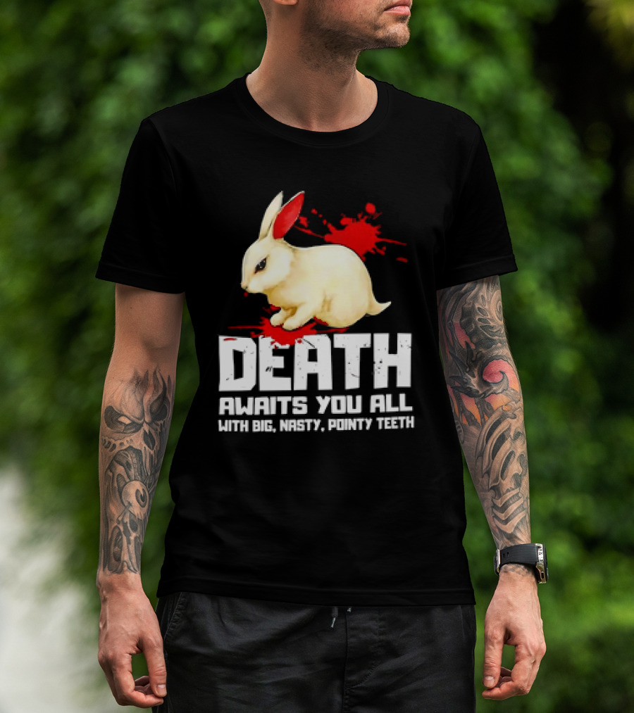 Bunny Death Awaits You All With Big Nasty Pointy Teeth T-Shirt