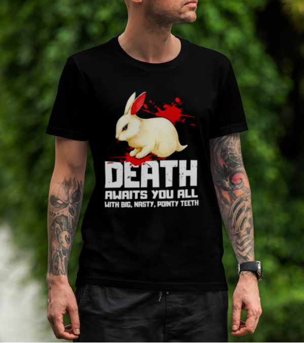Bunny Death Awaits You All With Big Nasty Pointy Teeth T-Shirt