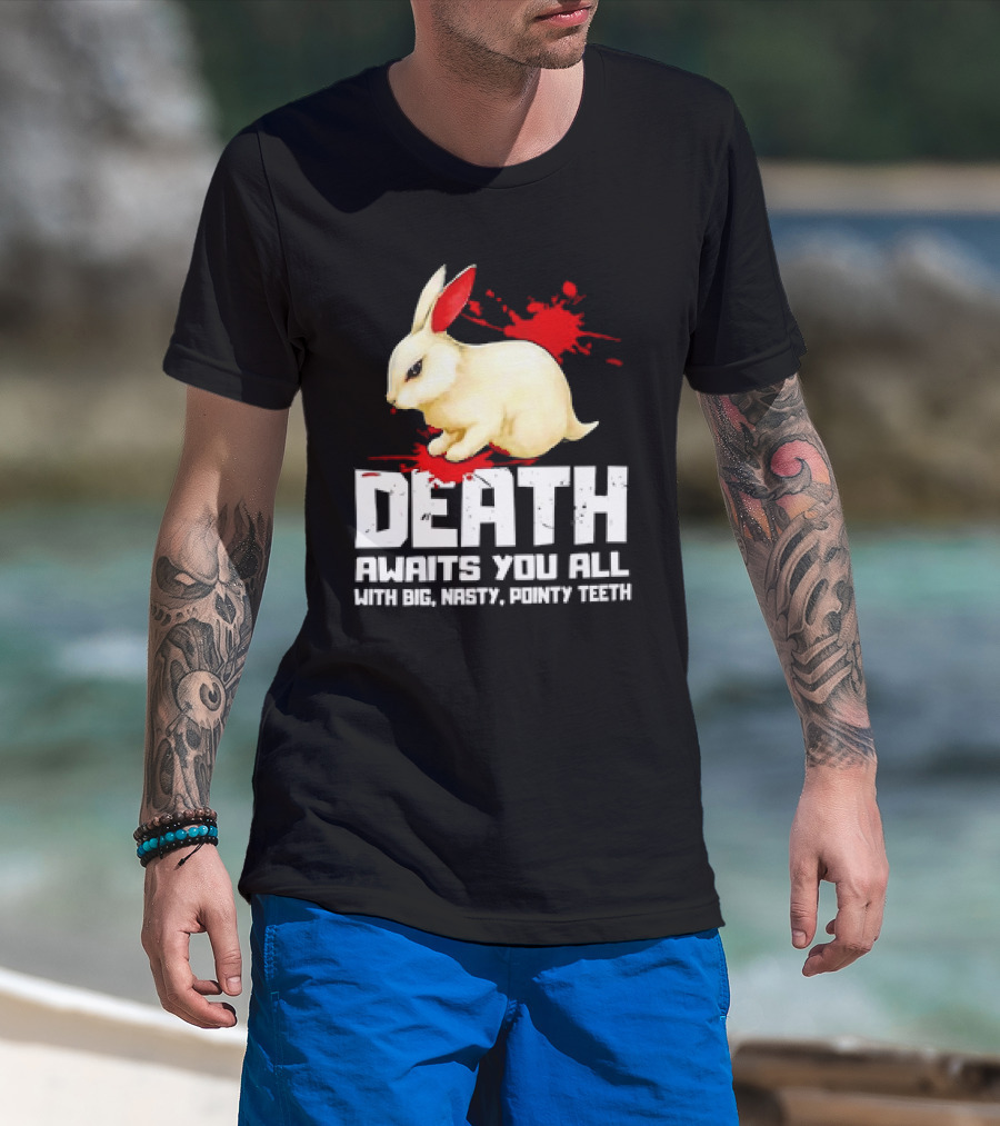 Bunny Death Awaits You All With Big Nasty Pointy Teeth T-Shirt