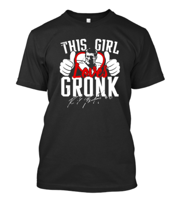 This Girl Loves Gronk Rob Gronkowski Thumbs Up Heart T-Shirt
