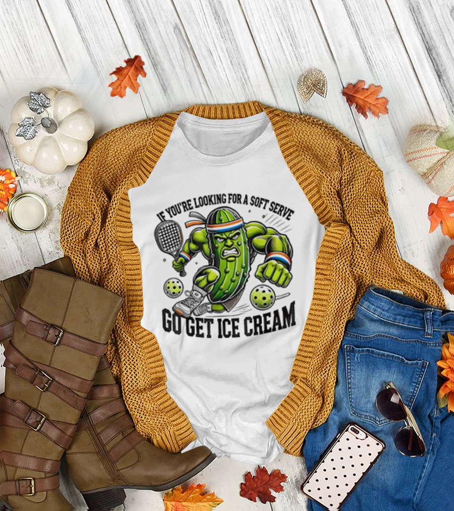 Pickle Playing Pickleball If You're Looking For A Soft Serve Go Get Ice Cream T-Shirt