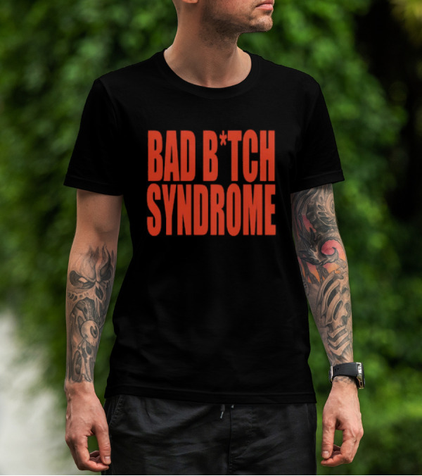 Bad B*tch Syndrome T-Shirt