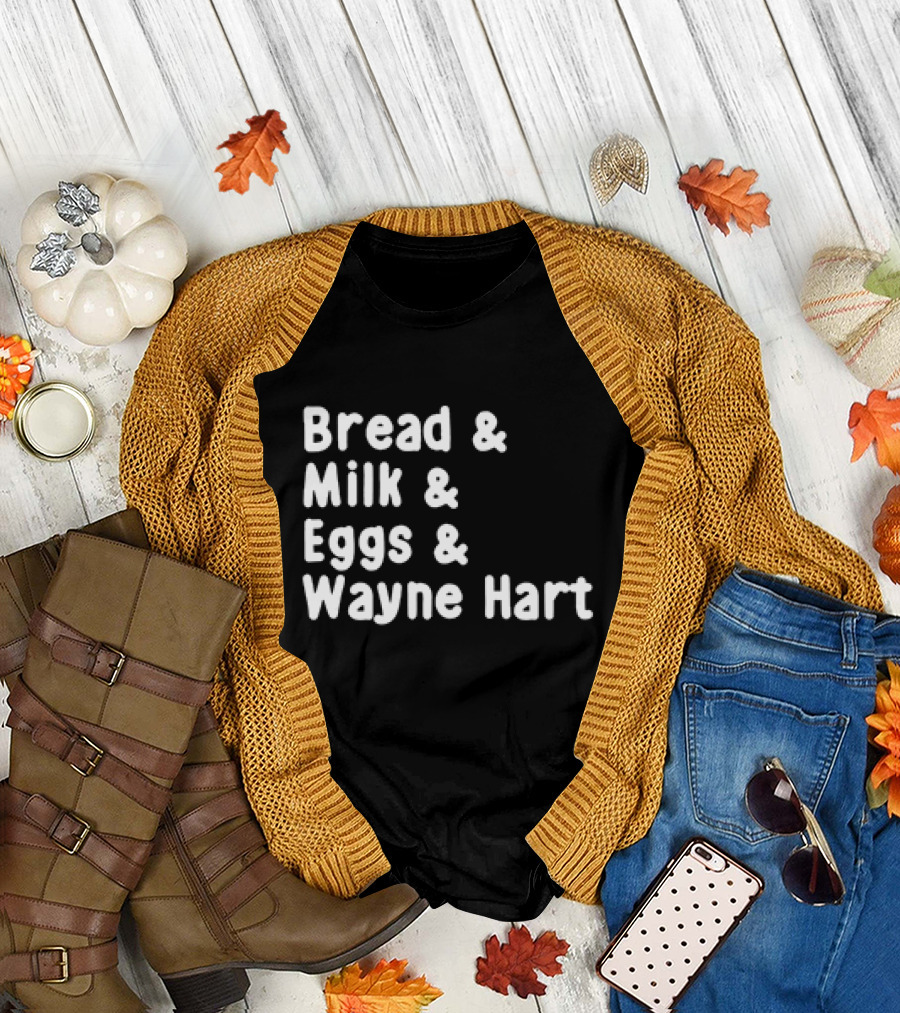 Bread and Milk and Eggs and Wayne Hart T-Shirt