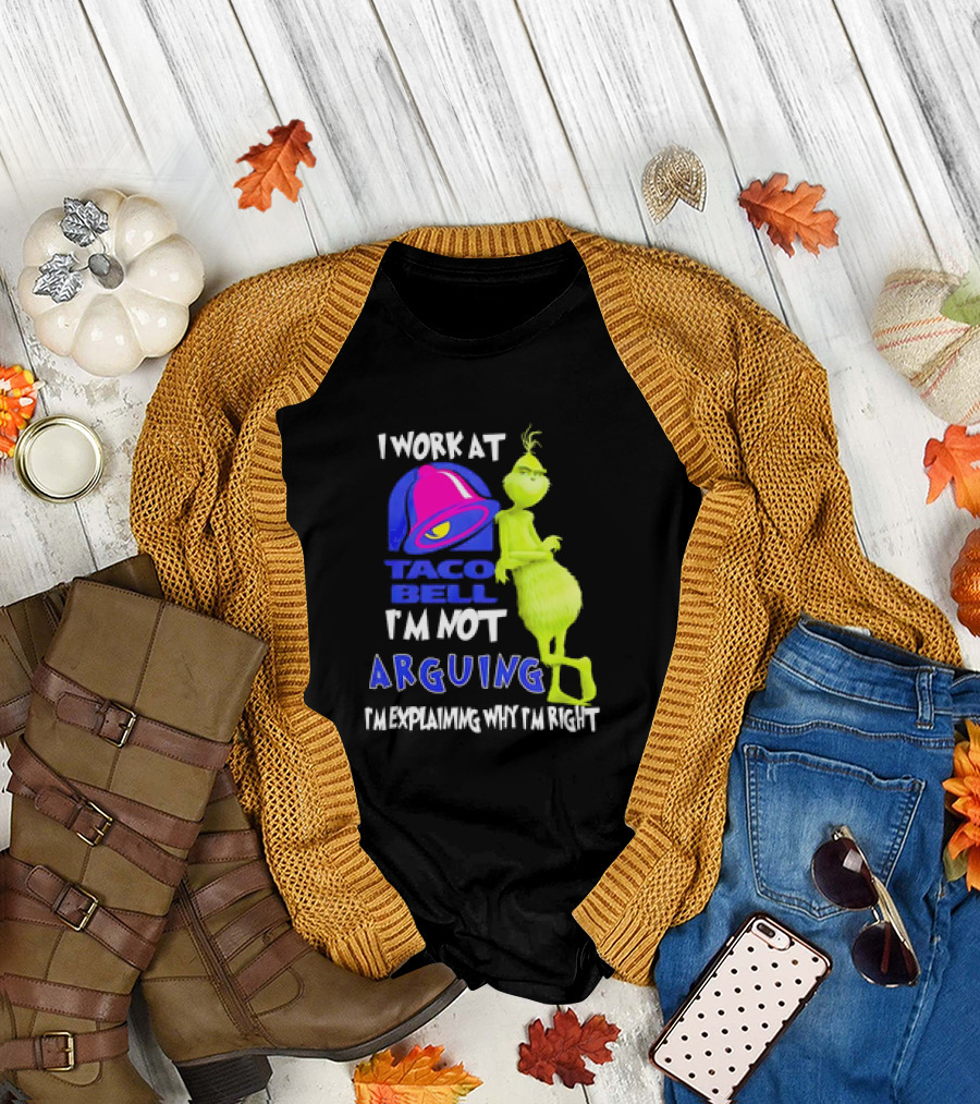 Grinch Taco Bell I'm Not Arguing I'm Explaining Why I'm Right T-Shirt