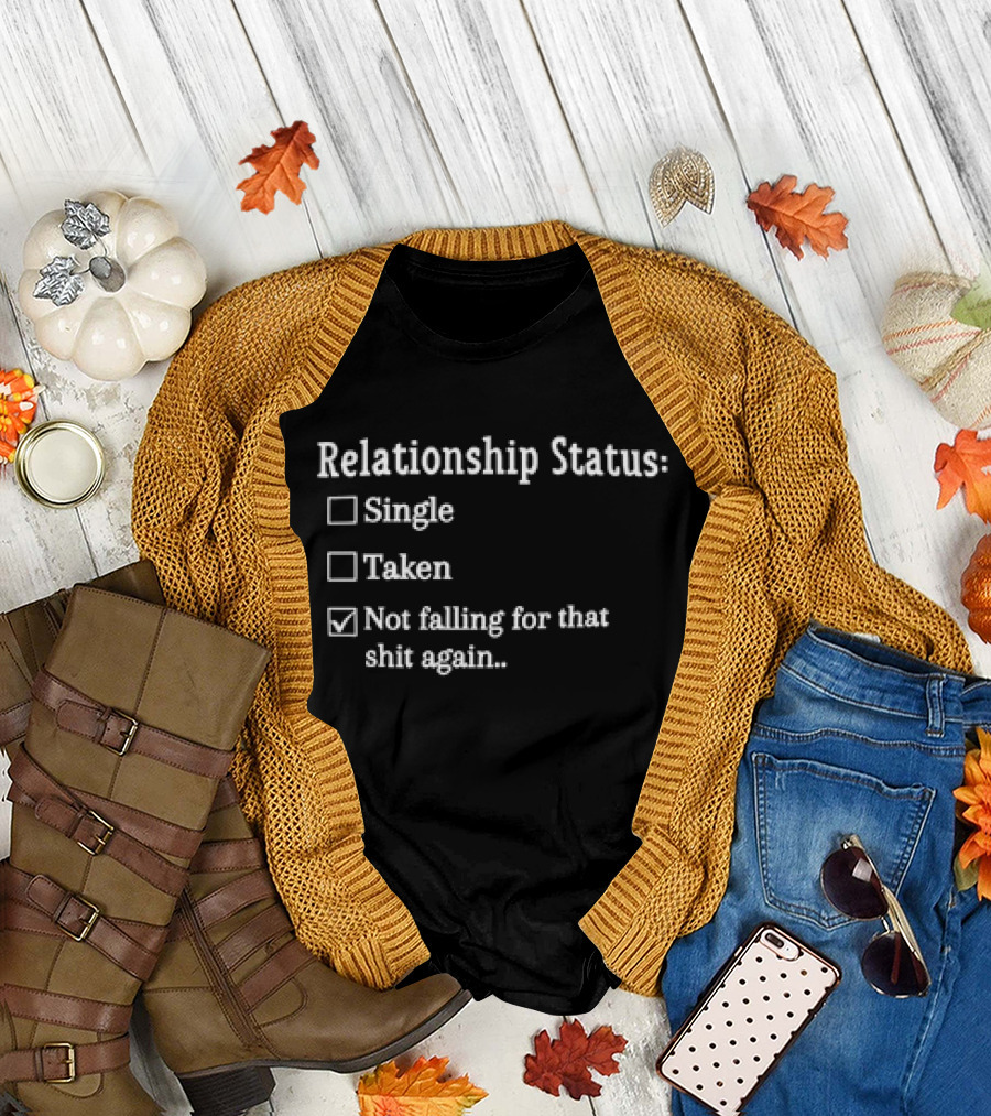 Relationship Status Not Falling for That Shit Again Checkbox Humor T-Shirt