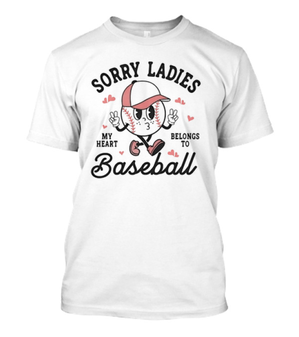 Sorry Ladies My Heart Belongs To Baseball With Cartoon Baseball Character And Hearts T-Shirt