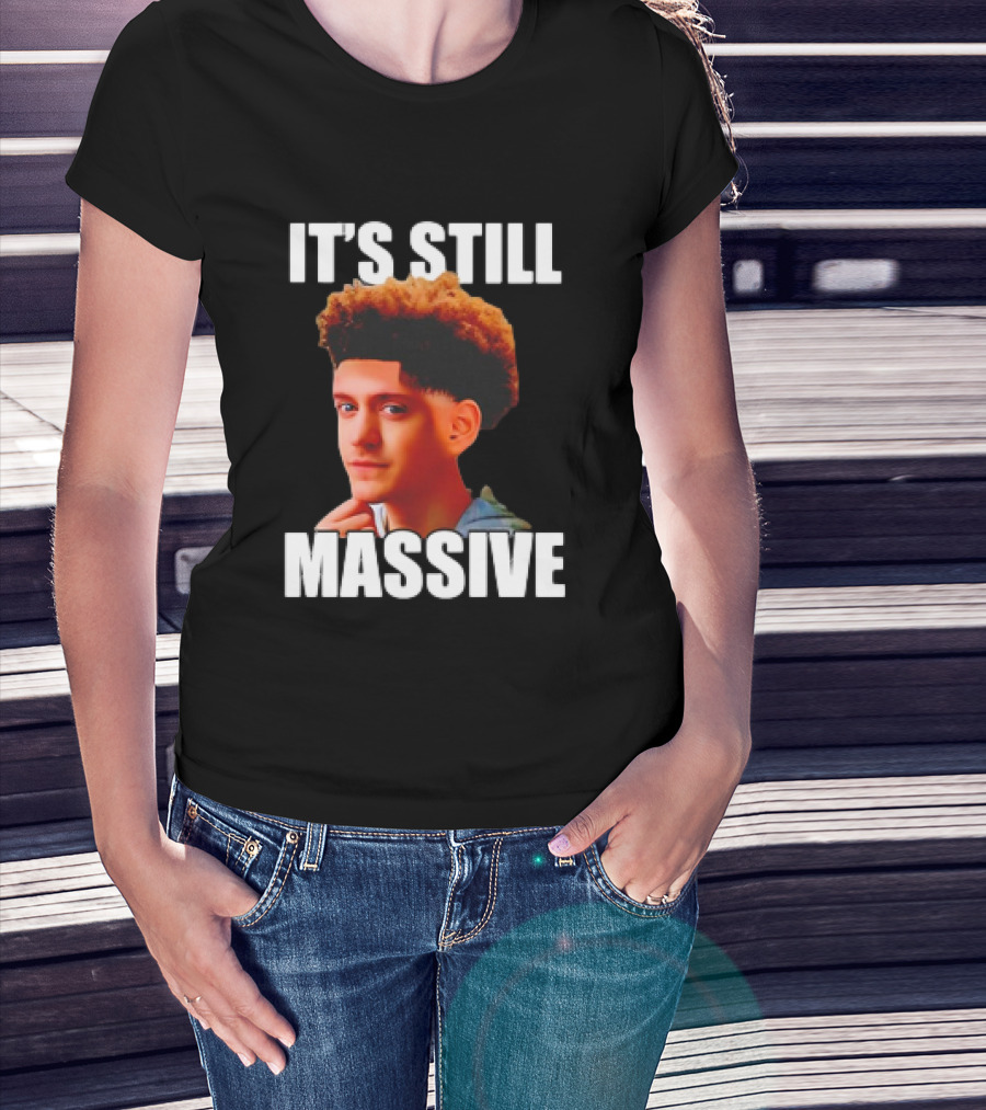 IT'S STILL MASSIVE T-Shirt