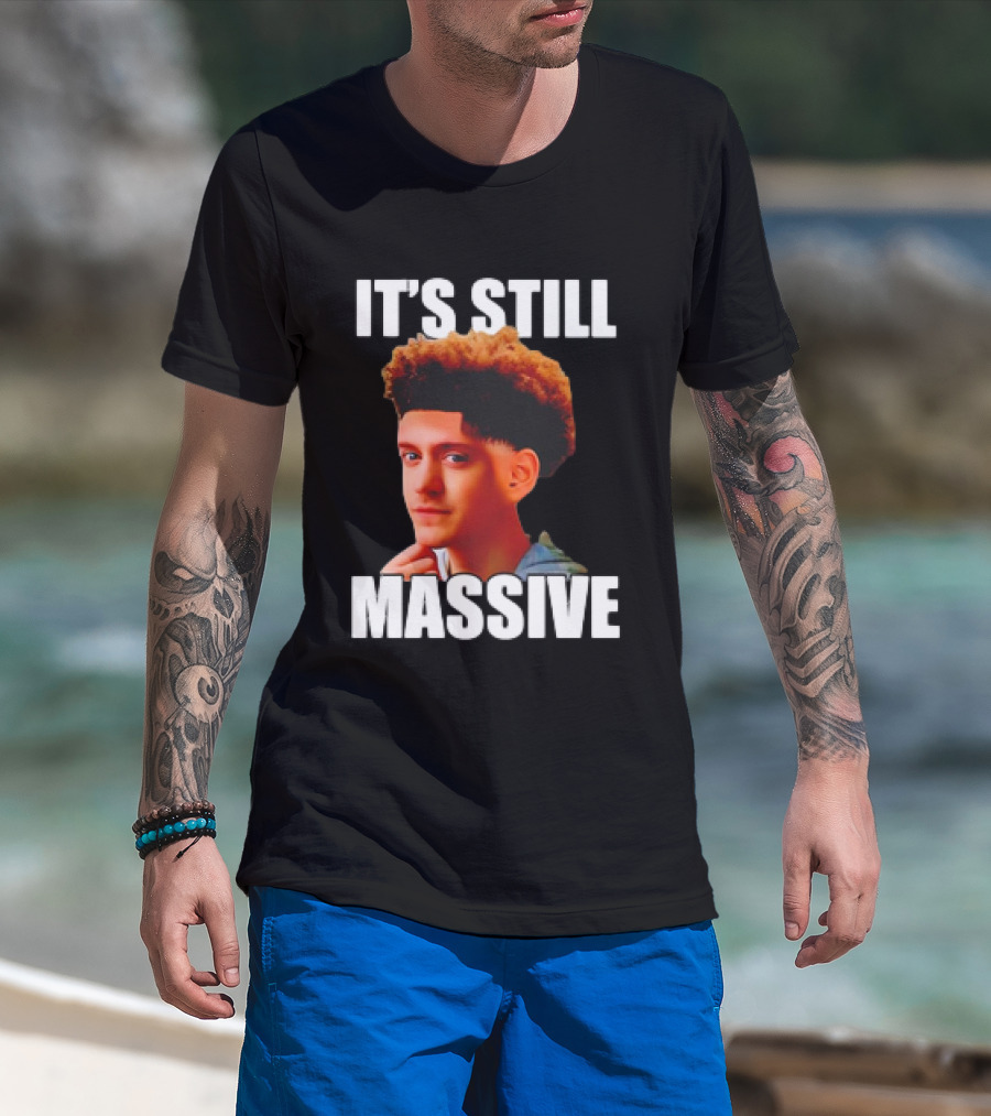 IT'S STILL MASSIVE T-Shirt
