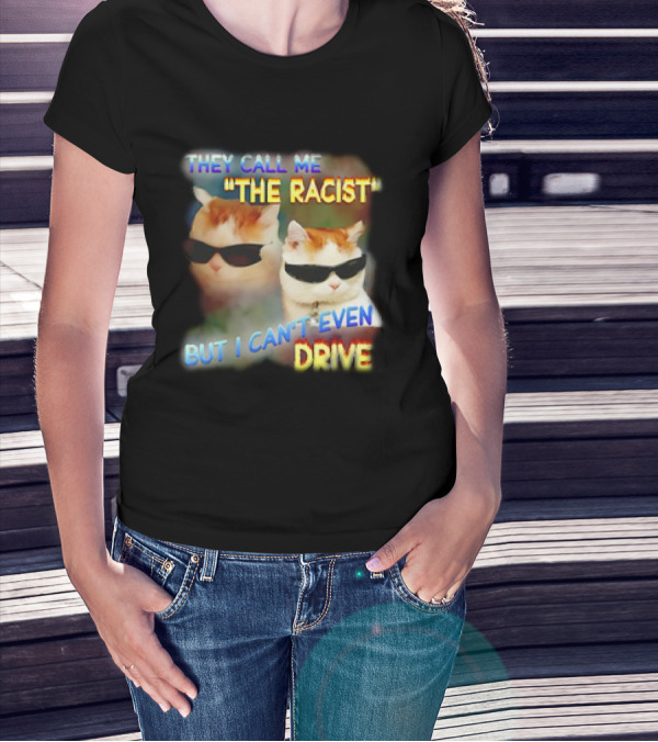They Call Me 'The Racist' But I Can't Even Drive Cool Sunglasses Cat Duo T-Shirt