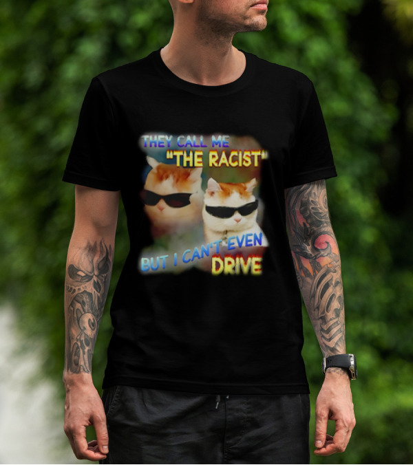 They Call Me 'The Racist' But I Can't Even Drive Cool Sunglasses Cat Duo T-Shirt