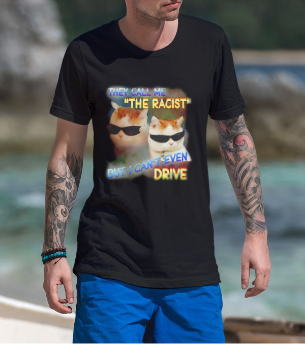 They Call Me 'The Racist' But I Can't Even Drive Cool Sunglasses Cat Duo T-Shirt