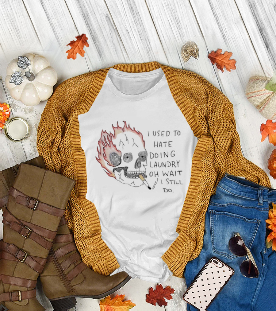 Skull Smoking I Used to Hate Doing Laundry Oh Wait I Still Do T-Shirt