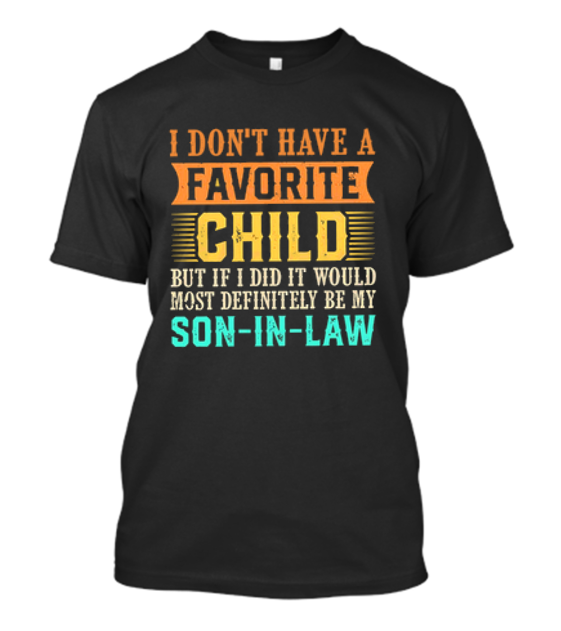 I Don't Have A Favorite Child But If I Did It Would Most Definitely Be My Son-in-Law Vintage T-Shirt