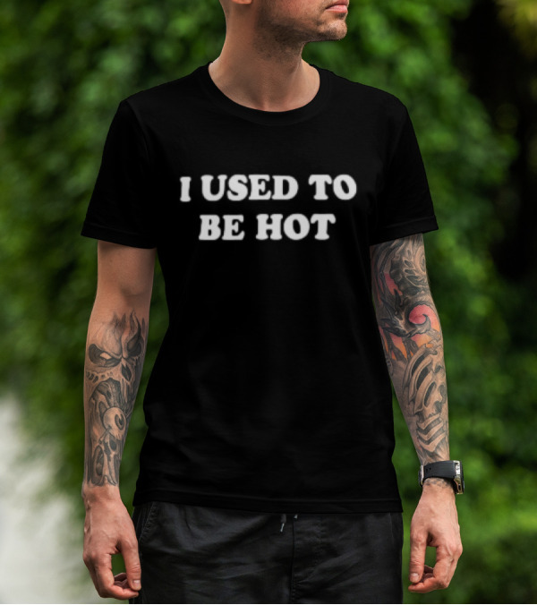 I Used To Be Hot Retro Font T-Shirt