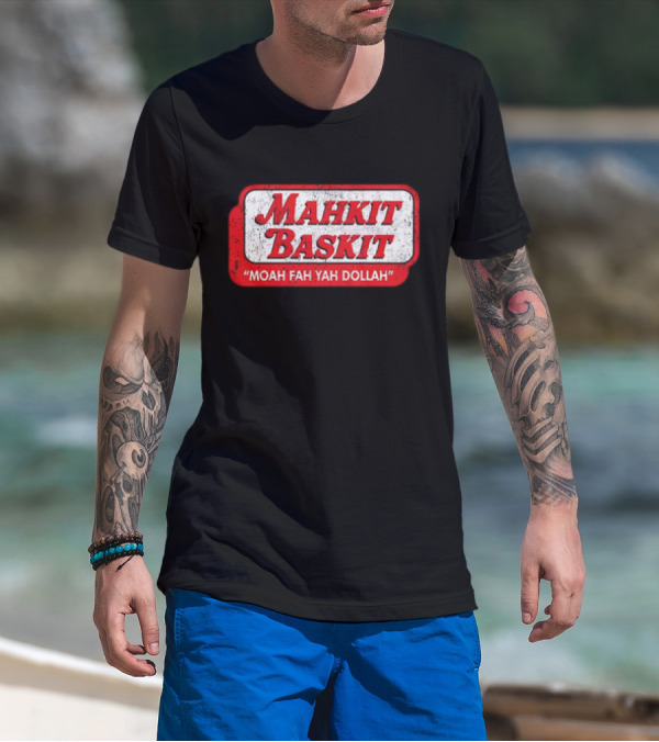 MAHKIT BASKIT MOAH FAH YAH DOLLAH T-Shirt