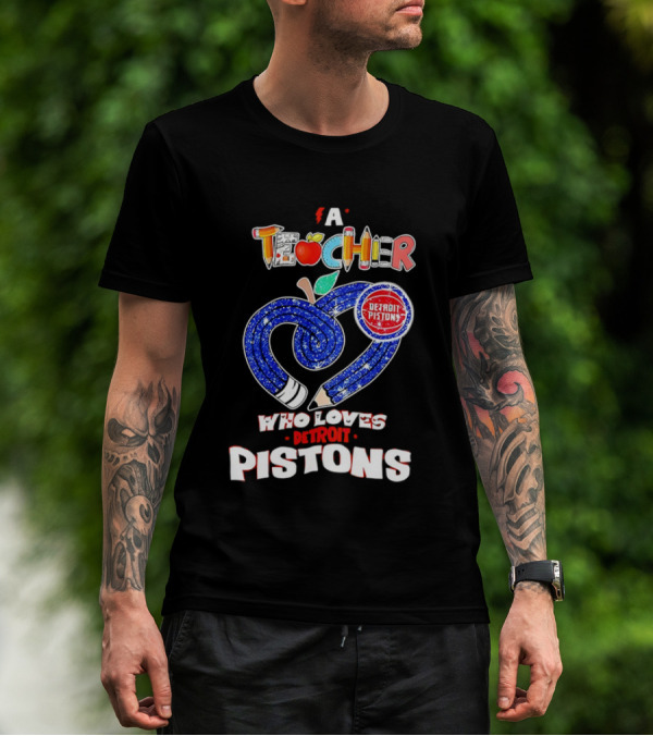 A Teacher Who Loves Detroit Pistons T-Shirt