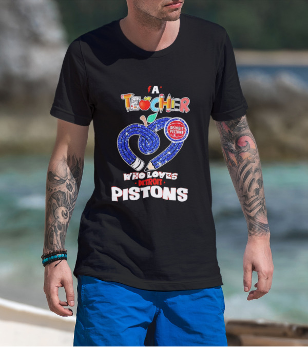 A Teacher Who Loves Detroit Pistons T-Shirt