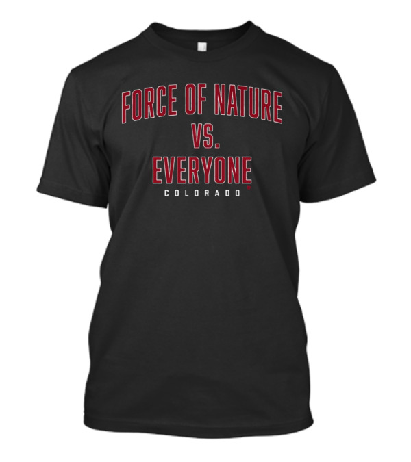 FORCE OF NATURE VS EVERYONE COLORADO T-Shirt