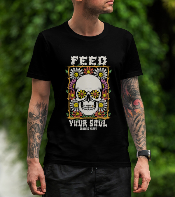 Feed Your Soul Crossed Heart Skull With Flowers T-Shirt